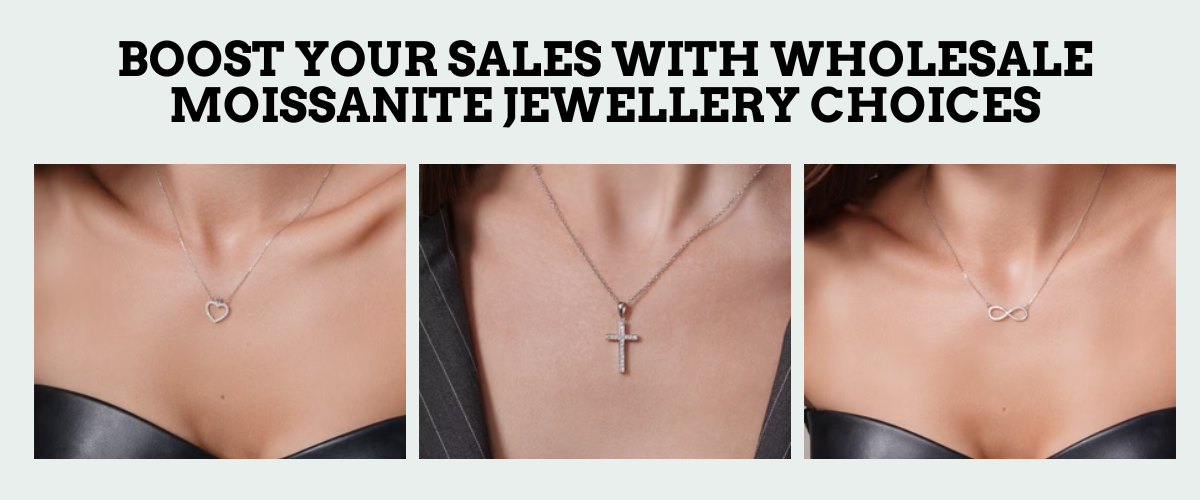 Boost Your Sales with Wholesale Moissanite Jewellery Choices