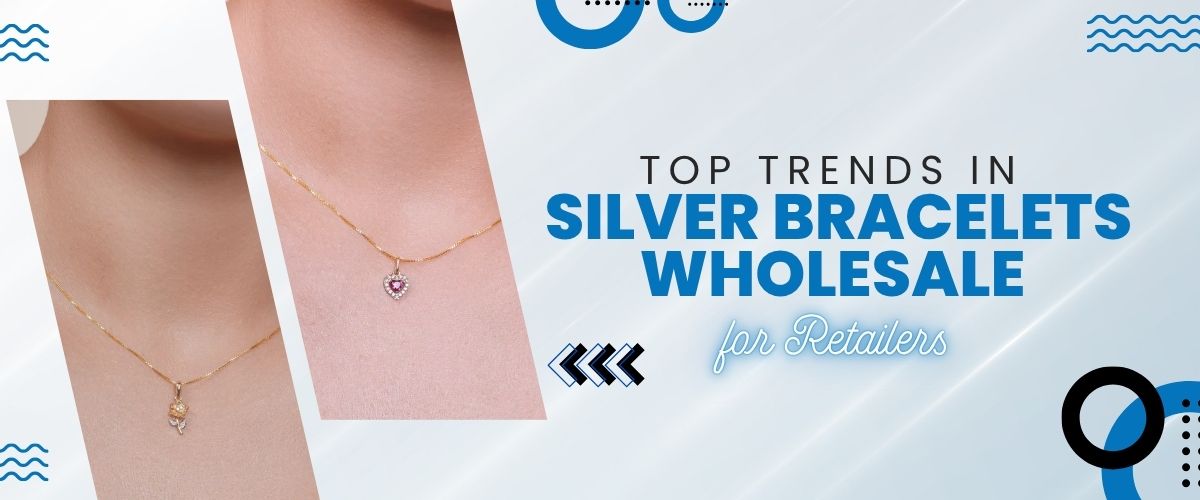 Top Trends in Silver Bracelets Wholesale for Retailers