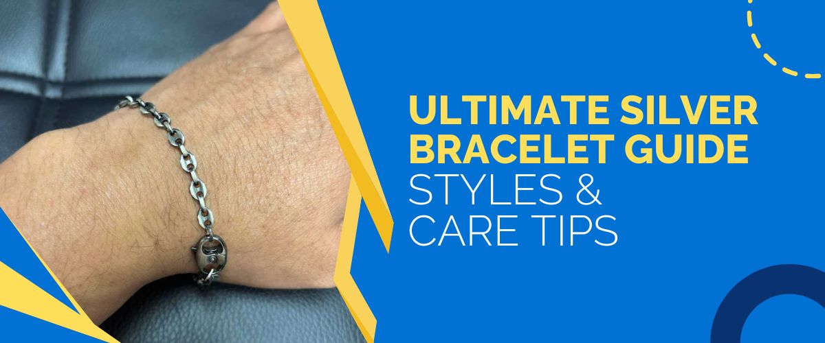 Ultimate Silver Bracelet Guide: Styles & Care Tips