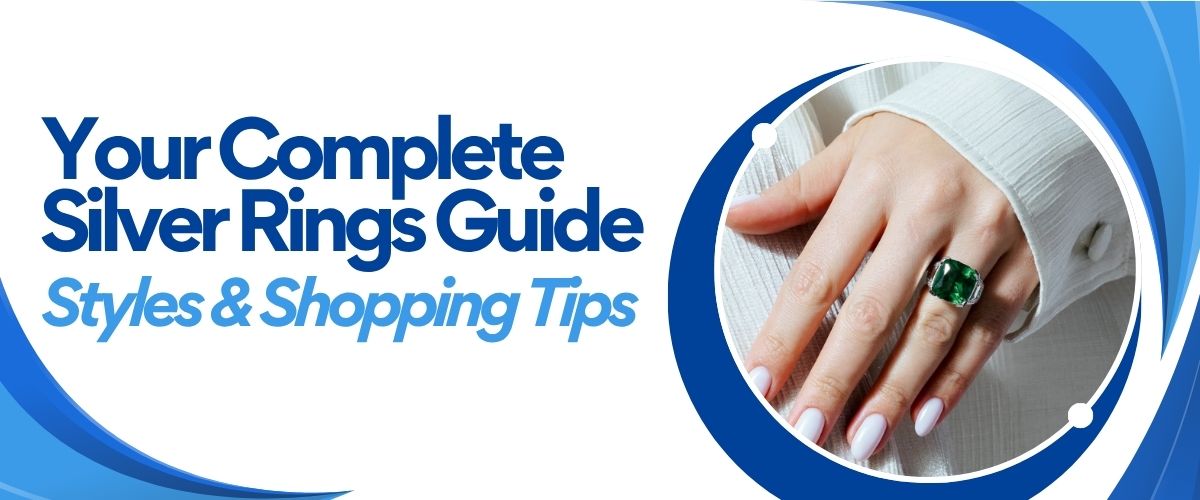 Your Complete Silver Rings Guide: Styles & Shopping Tips