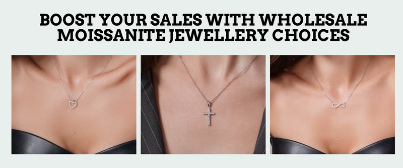 Boost Your Sales with Wholesale Moissanite Jewellery Choices