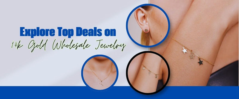 Explore Top Deals on 14k Gold Wholesale Jewelry